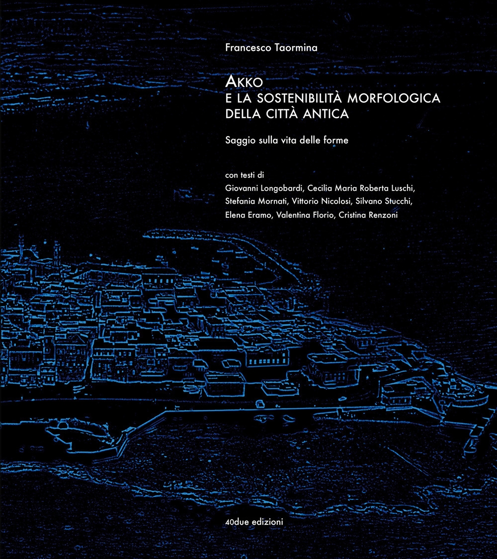 Akko e la sostenibilità morfologica della città antica. Saggio sulla vita delle forme.