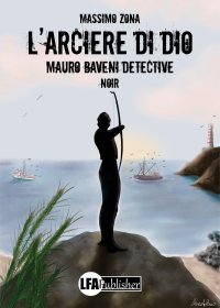 L'Arciere di Dio. Mauro Baveni Detective
