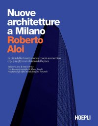 Nuove architetture a Milano. La città dalla ricostruzione al boom economico (1945-1958) in un classico dell'epoca.