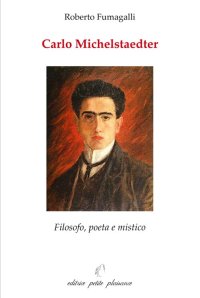 Carlo Michelstaedter. Filosofo, poeta e mistico