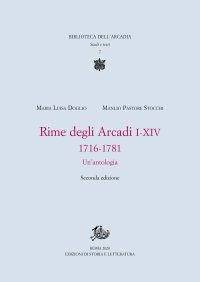Rime degli Arcadi I-XIV 1716-1781. Un'Antologia.