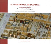 "La grandiosa imitazione". Il grande plastico di Pompei. Dal modello materico al modello digitale