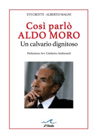 Così Parlò Aldo Moro. Un calvario dignitoso. Studio grafologico dei 400 manscritti