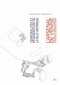 Temporalità e rigenerazione della città storica: l'Arsenale di Venezia-Temporalités et régénération de la ville historique: l'Arsenal de Venise
