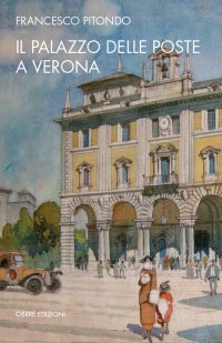 Il palazzo delle Poste a Verona e l'opera di Ettore Fagiuoli