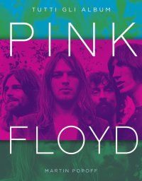 Pink Floyd. Tutti gli album