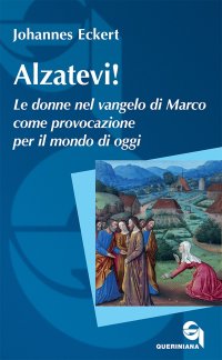 Alzatevi! Le donne nel Vangelo di Marco. Nuova ediz