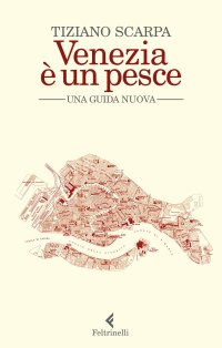 Venezia è un pesce. Una guida nuova. Nuova ediz
