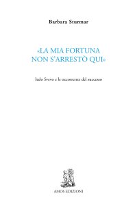 "La mia fortuna non s'arrestò qui" Italo Svevo e le occorrenze del successo.