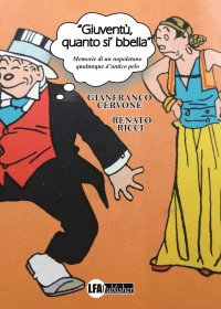 "Gioventù Quanto Si' bbella" memorie di un napoletano qualunque d'antico pelo.