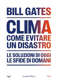 Clima. Come evitare un disastro. Le soluzioni di oggi. Le sfide di domani