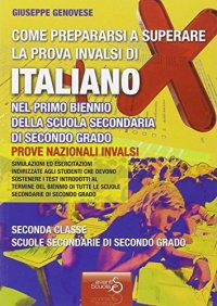 Come prepararsi a superare la prova INVALSI di italiano. Per il biennio delle Scuole superiori