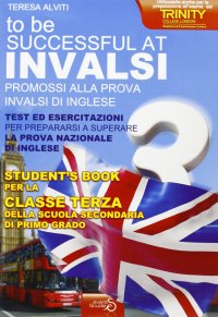INVALSI di inglese «To be successful at invalsi» promossi alla prova INVALSI di inglese. Per la terza classe della Scuola media