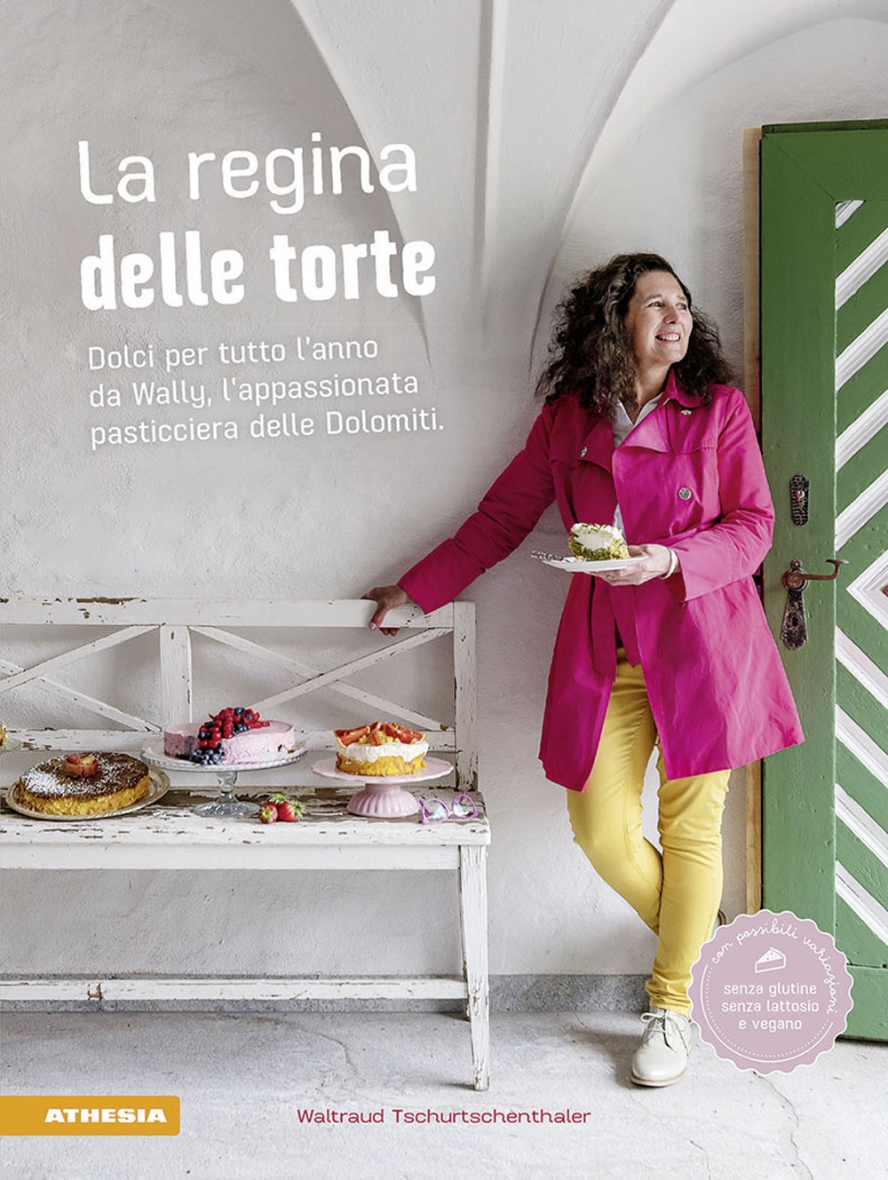 La regina delle torte. Dolci per tutto l'anno da Wally, l'appassionata pasticciera delle Dolomiti