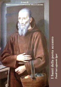 I santi della porta accanto. Fratelli laici cappuccini liguri.