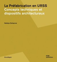 La Préfabrication en URSS. Concepts techniques et dispositifs architecturaux