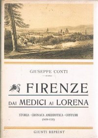 Firenze dai Medici ai Lorena. Storia, cronaca anedottica, costumi (1670-1737)