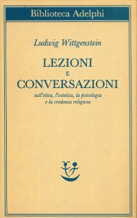 Lezioni e conversazioni sull'etica, l'estetica, la psicologia e la credenza religiosa