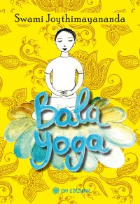 Bala yoga. Manuale di yoga per bambini