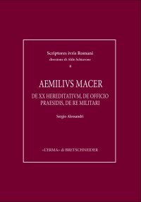Aemilius Macer. De officio praesidis; Ad legem vicensimam hereditatium; De re militari; De appellationibus