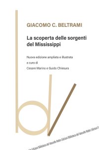 La scoperta delle sorgenti del Mississippi. Nuova ediz