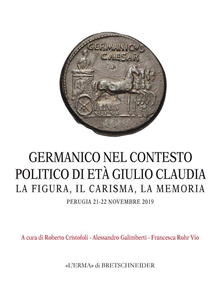 Germanico nel contesto politico di età Giulio Claudia. La figura, il carisma, la memoria. Perugia 21-22 novembre 2019