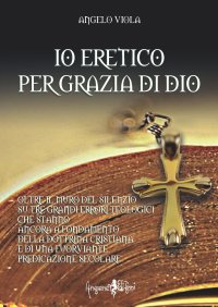 Io Eretico per Grazia di Dio