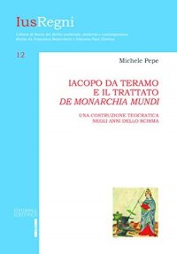 Iacopo da Teramo e il trattato «De monarchia mundi». Una costruzione teocratica negli anni dello scisma