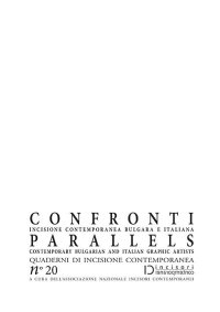 Confronti. Parallels. Incisione contemporanea bulgara e italiana. Contemporary Bulgarian and Italian Graphic Artists. Quaderni di incisione contemporanea. Vol. 20