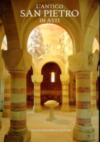 L'antico San Pietro in Asti. Storia, architettura, archeologia