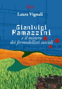 Gianluigi Ramazzini e il mistero dei fermodellisti suicidi.