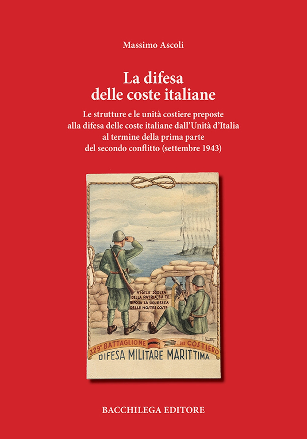 La difesa delle coste italiane. Le strutture e le unità costiere preposte alla difesa delle coste italiane dall'Unità d'Italia al termine della prima parte del secondo conflitto (settembre 1943)