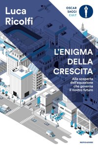 L'enigma della crescita. Alla scoperta dell'equazione che governa il nostro futuro