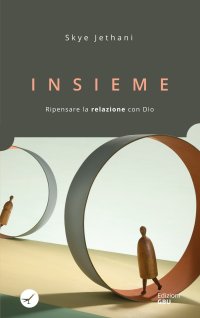 Insieme. Ripensare la relazione con Dio.