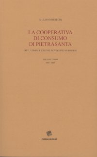 La Cooperativa di consumo di Pietrasanta. Fatti, uomini e idee del Novecento versiliese. Vol. 3: 1955-1967