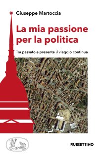 La mia passione politica. Tra passato e presente il viaggio continua.