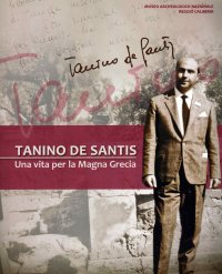 Tanino De Santis. Una vita per la Magna Grecia.