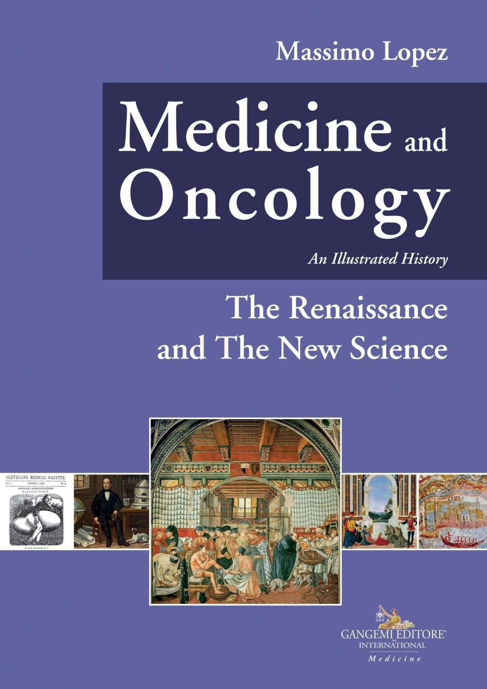 Medicine and Oncology. An illustrated history. Vol. 4: The Renaissance and the New Science
