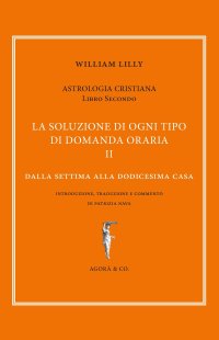 Astrologia cristiana. Vol. 2: La soluzione di ogni tipo di domanda oraria. Dalla settima alla dodicesima casa