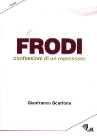 Frodi. Confessioni di un repressore
