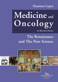 Medicine and Oncology. An illustrated history. Vol. 4: The Renaissance and the New Science