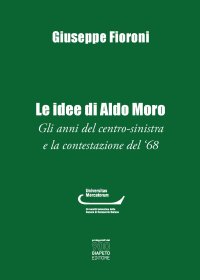 Le idee di Aldo Moro. Gli anni del centro-sinistra e la contestazione del '68