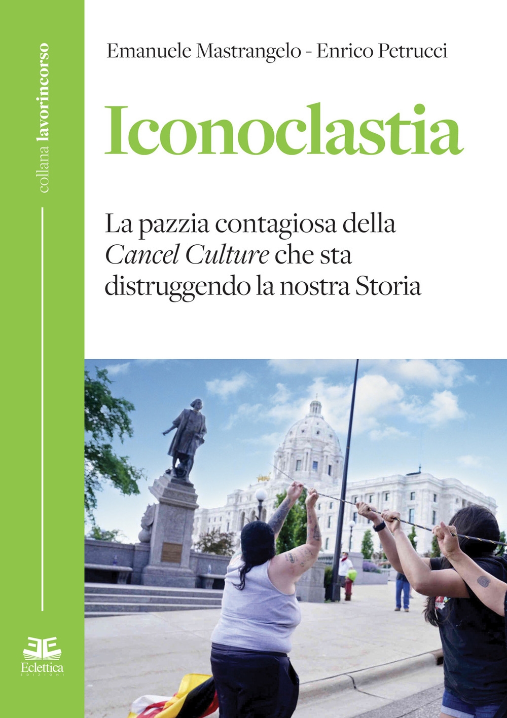 9788832165562 Emanuele Mastrangelo; Enrico Petrucci 2020 - Iconoclastia. La Pazzia contagiosa della Cancel Culture che sta distruggendo la nostra storia. - LibroCo.it