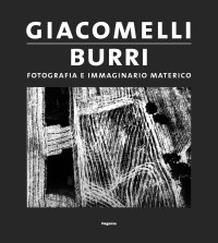 Giacomelli Burri. Fotografia e immaginario materico