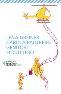 Genitori elicottero. Come stiamo rovinando la vita dei nostri figli