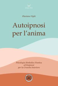 Autoipnosi per l'anima. Psicologia Simbolico noetica ed euipnosi per la crescita interiore. Con 6 File audio per il download