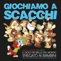 Giochiamo a Scacchi. Il gioco più bello del mondo spiegato ai bambini.