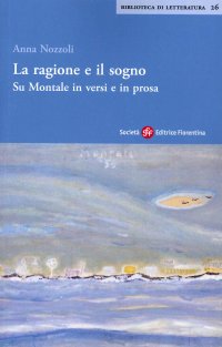 La ragione e il sogno. Su Montale in versi e in prosa