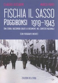 Fischia il Sasso. Poggibonsi 1919-1943. una Storia, Raccontata Grazie ai Documenti, nel Contesto Nazionale.