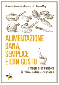 Alimentazione sana, semplice e con gusto. Il meglio della tradizione in chiave moderna e funzionale